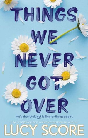 Things We Never Got Over by Lucy Score