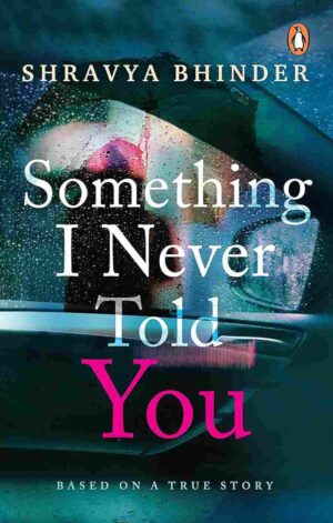 Something I Never Told You by Shravya Brinder