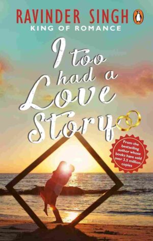 I too Had A Love Story by Ravinder Singh