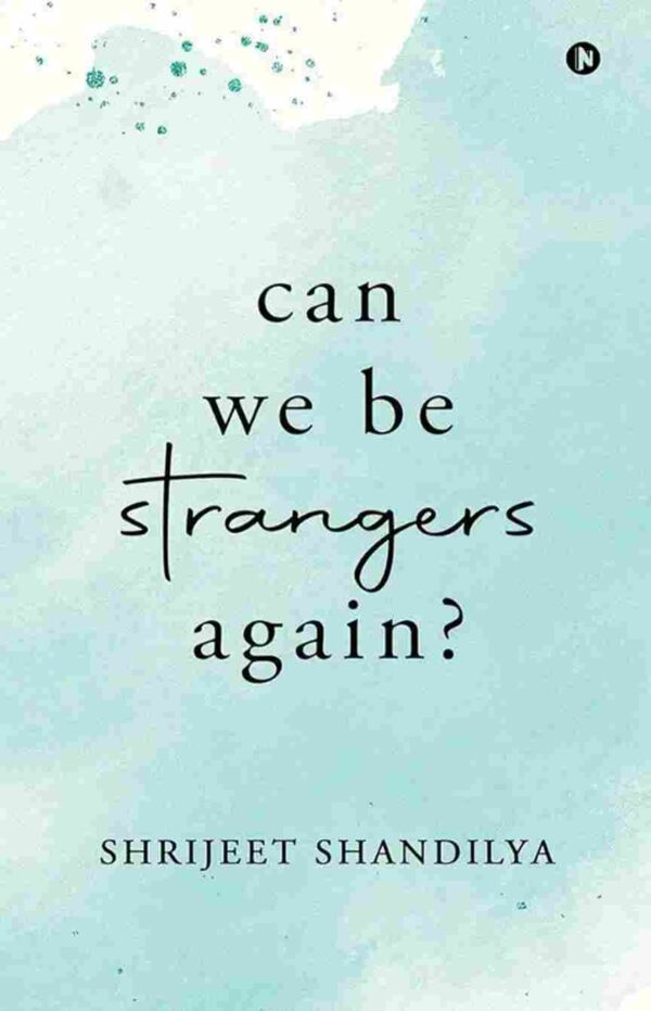 Can We be Strangers Again by Shrijeet Shandilya