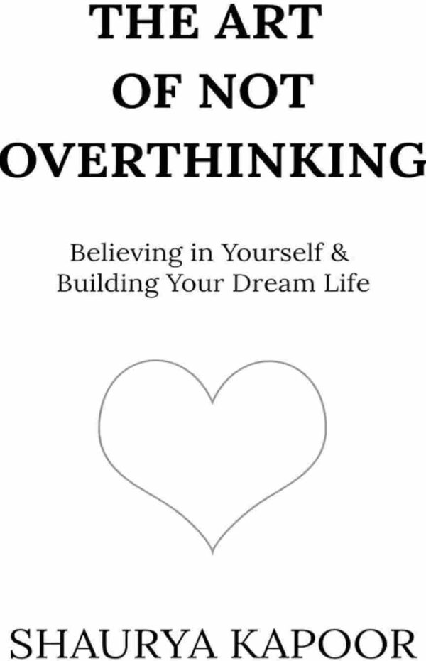 The Art of Not Overthinking  by Shaurya kapoor