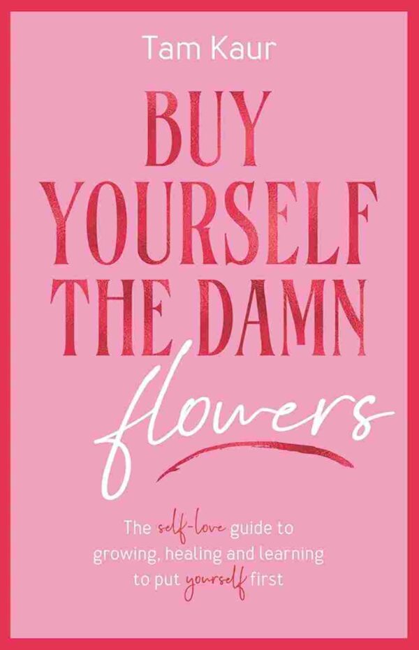 Buy Yourself The Damn Flowers by Tam Kaur