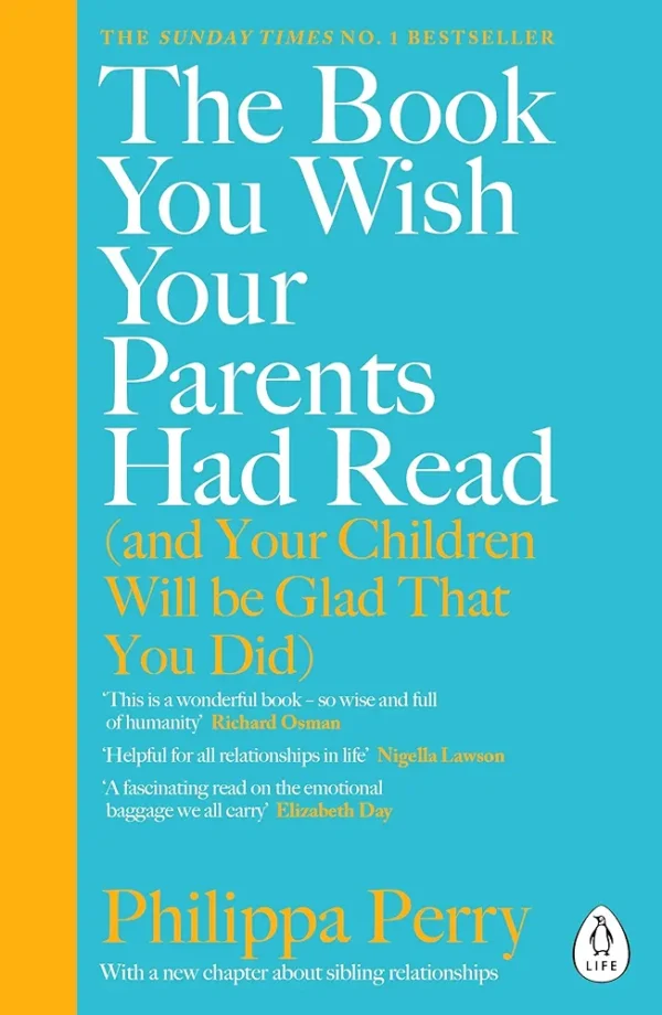 The Book You Wish Your Parents Had Read (and Your Children Will Be Glad That You Did) by Philippa Perry