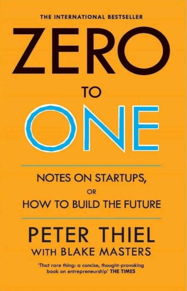Zero to One: Notes on Startups, Or How to Build the Future