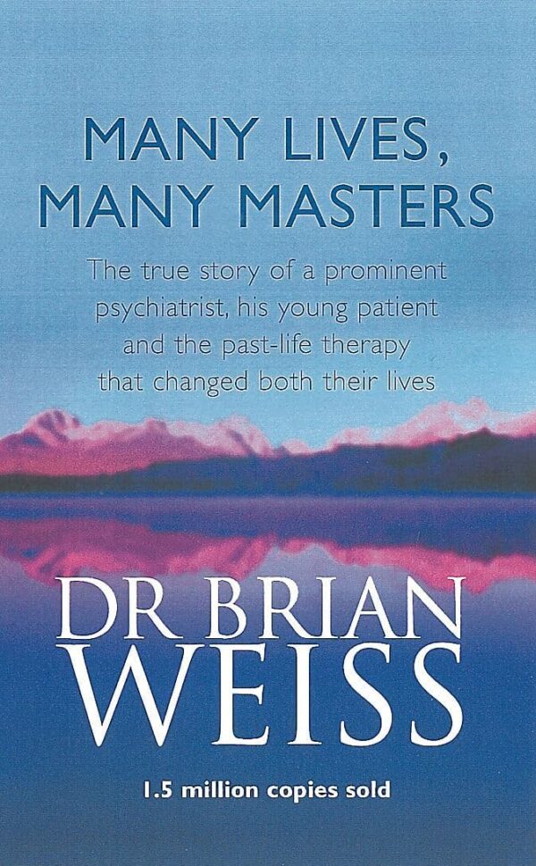 MANY LIVES, MANY MASTERS DR BRAIN WEISS