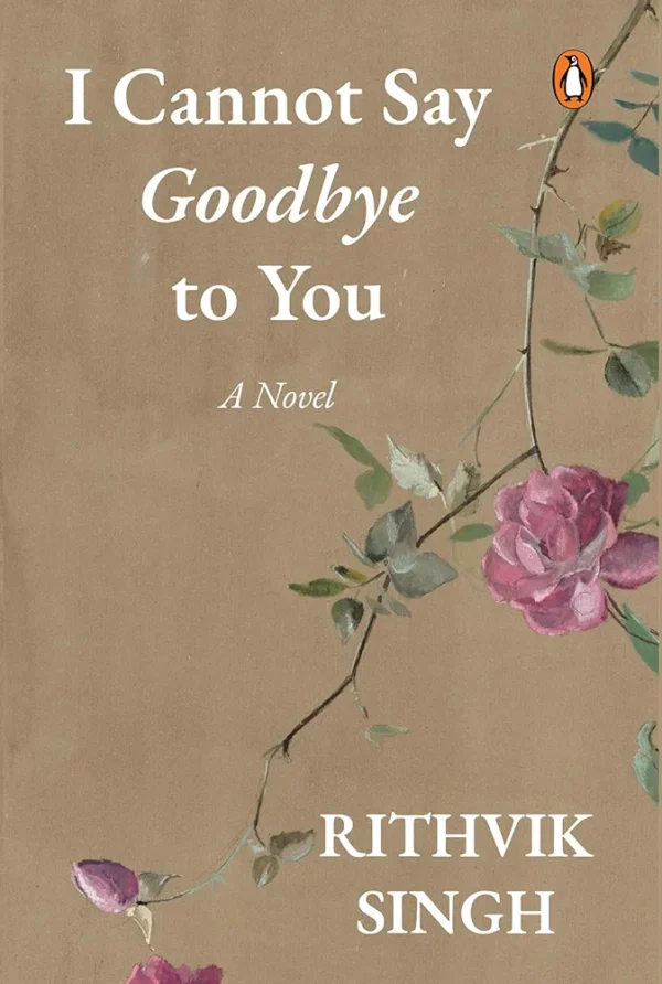 I Cannot Say Goodbye to You by Rithvik Singh